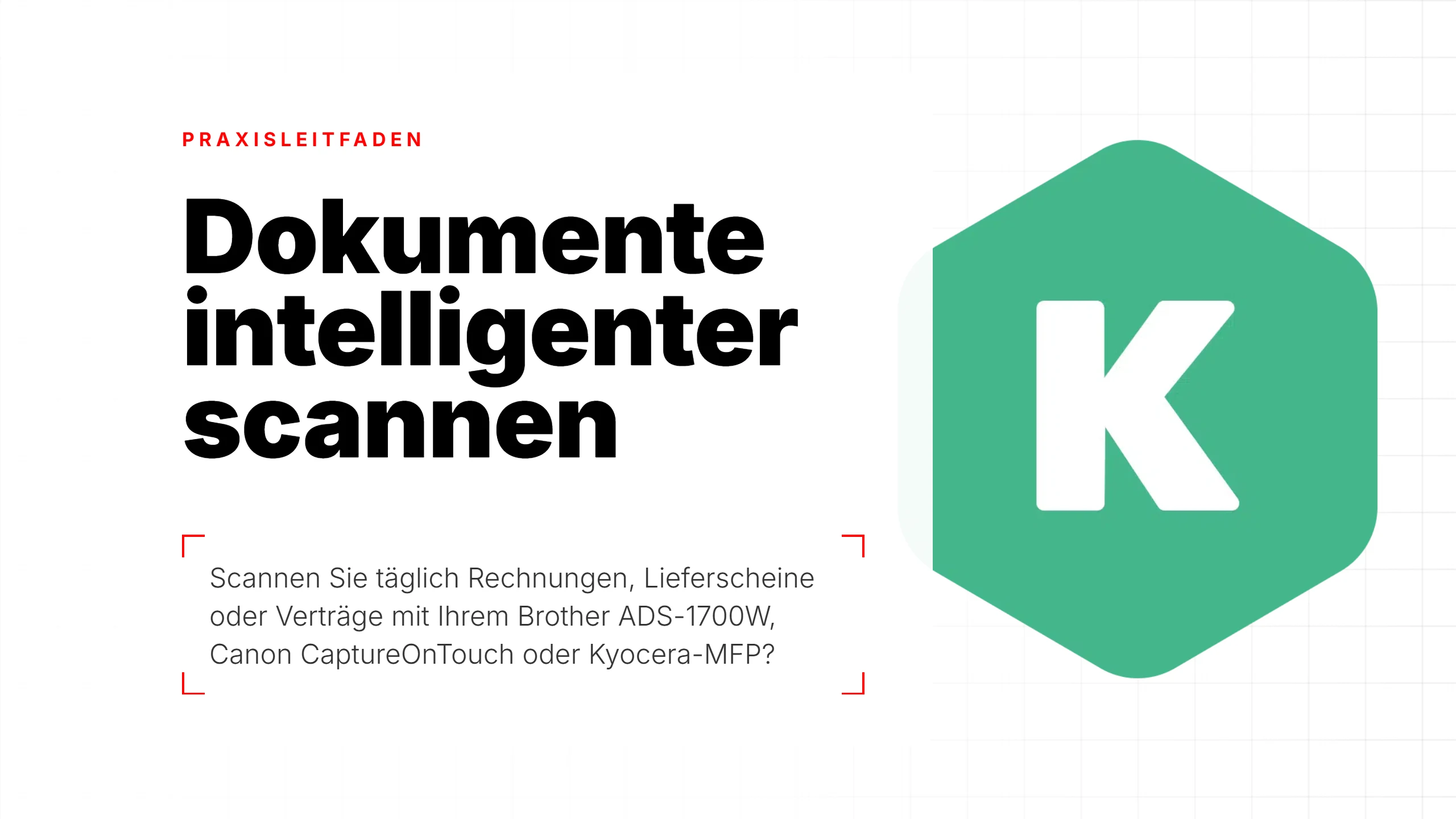 Dokumente intelligenter scannen: Praxisleitfaden - Scannen Sie täglich Rechnungen, Lieferscheine oder Verträge mit Ihrem Brother ADS-1700W, Canon CaptureOnTouch oder Kyocera-MFP?